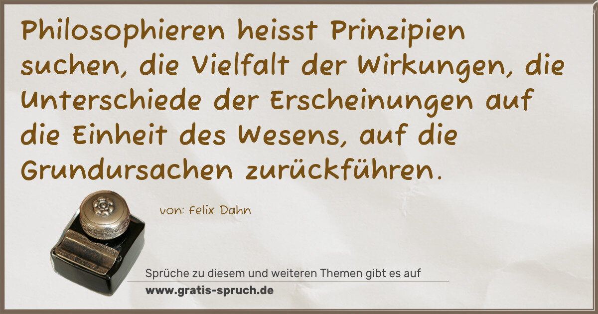 Spruchbild: Philosophieren heisst Prinzipien suchen, die Vielfalt der Wirkungen, die Unterschiede der …