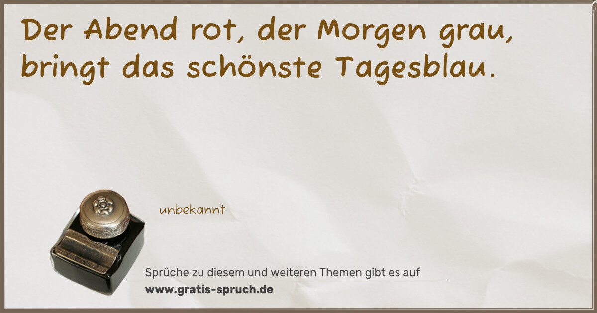 Spruchbild: Der Abend rot, der Morgen grau, bringt das schönste Tagesblau.