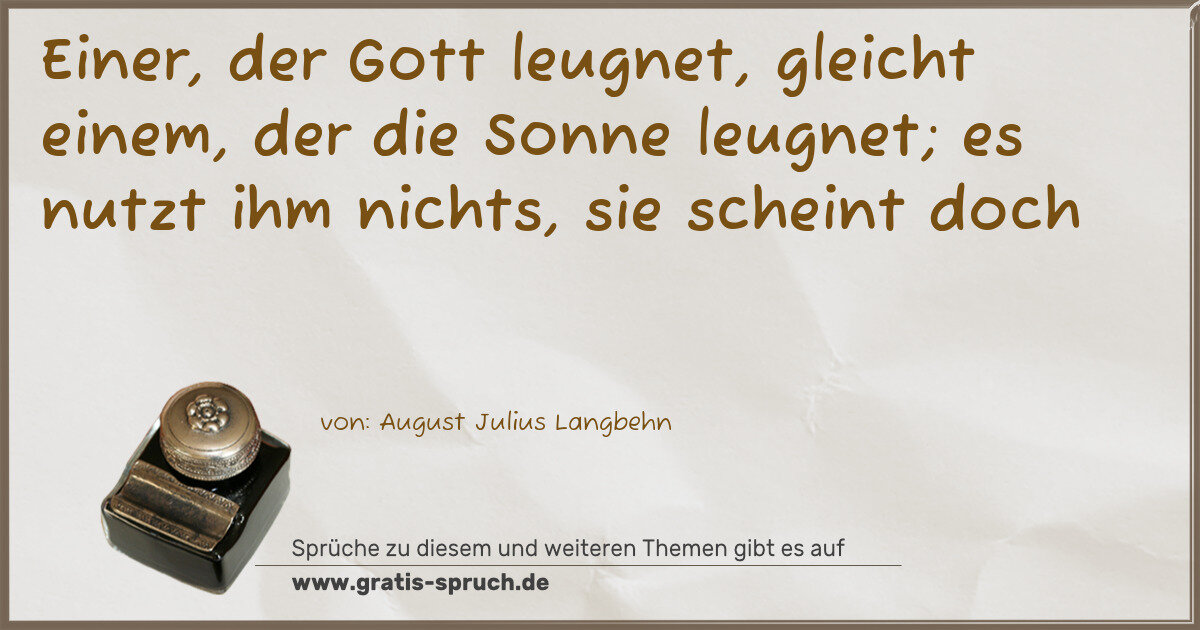Spruchbild: Einer, der Gott leugnet, gleicht einem, der die Sonne leugnet; es nutzt ihm nichts, sie …