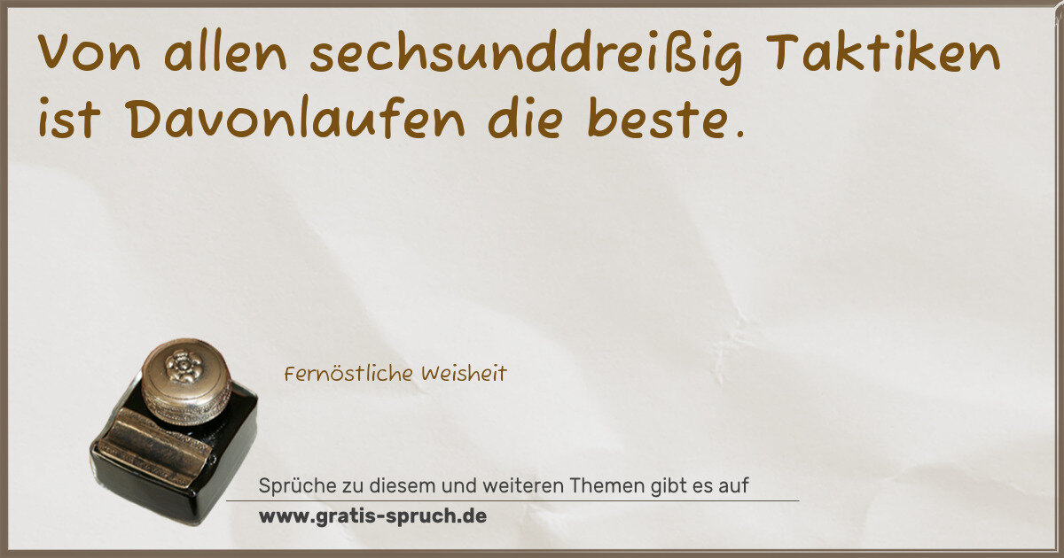 Spruchbild: Von allen sechsunddreißig Taktiken ist Davonlaufen die beste.
