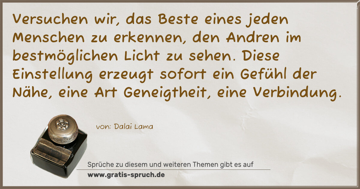 Spruchbild: Versuchen wir, das Beste eines jeden Menschen zu erkennen, den Andren im bestmöglichen Lic …