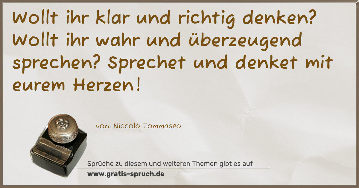 Spruchbild: Wollt ihr klar und richtig denken? Wollt ihr wahr und überzeugend sprechen? Sprechet und …