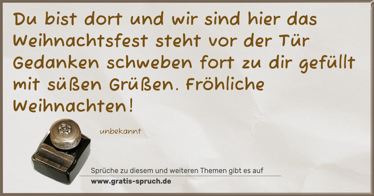 Spruchbild: Du bist dort und wir sind hier das Weihnachtsfest steht vor der Tür Gedanken schweben fort …