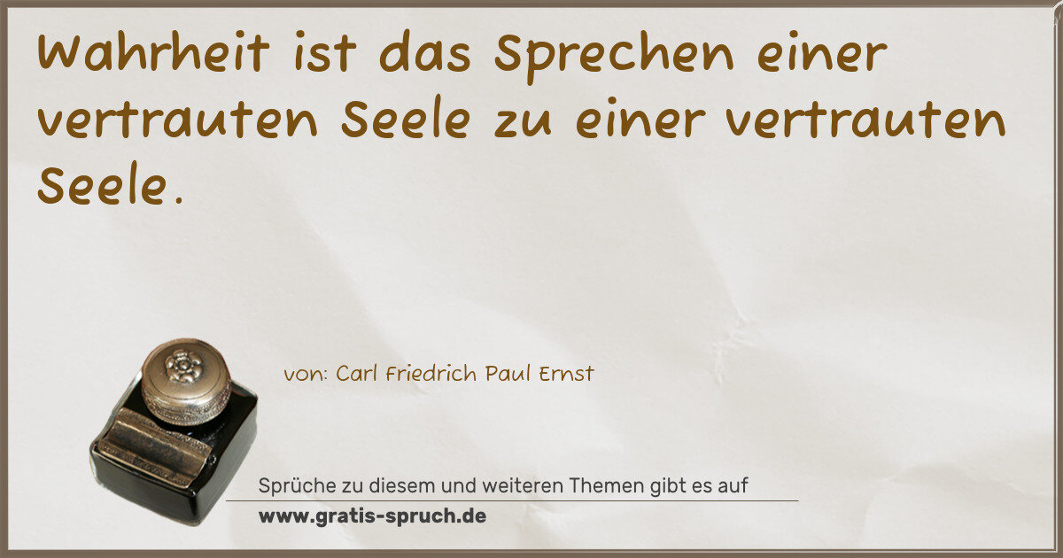 Spruchbild: Wahrheit ist das Sprechen einer vertrauten Seele zu einer vertrauten Seele.
