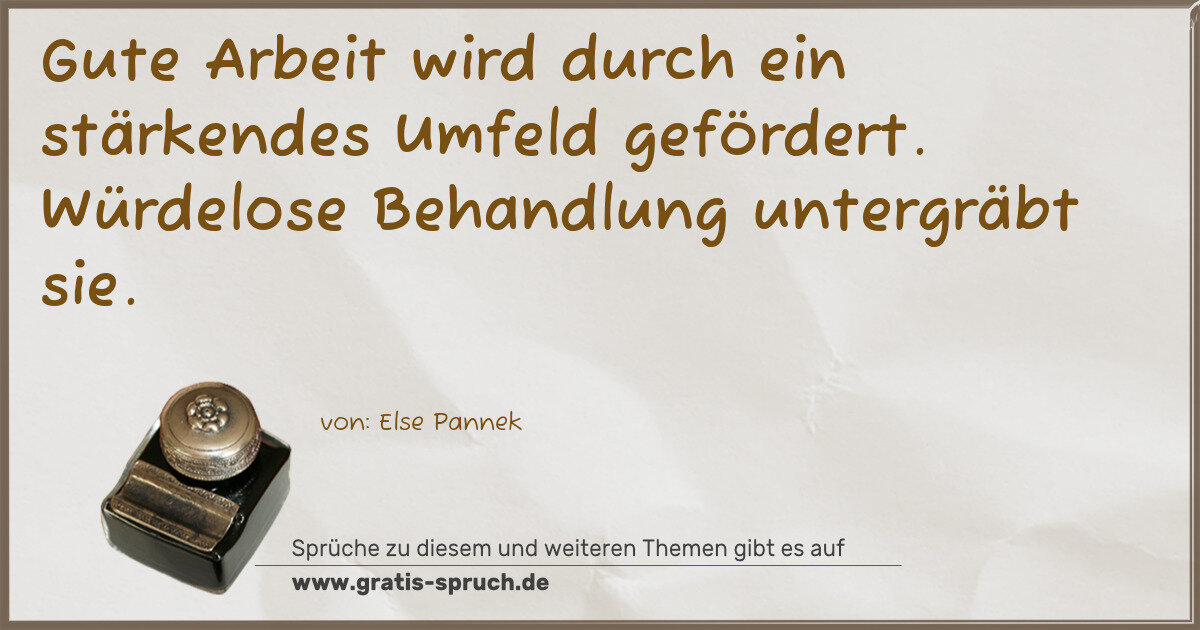 Spruchbild: Gute Arbeit wird durch ein stärkendes Umfeld gefördert. Würdelose Behandlung untergräbt si …