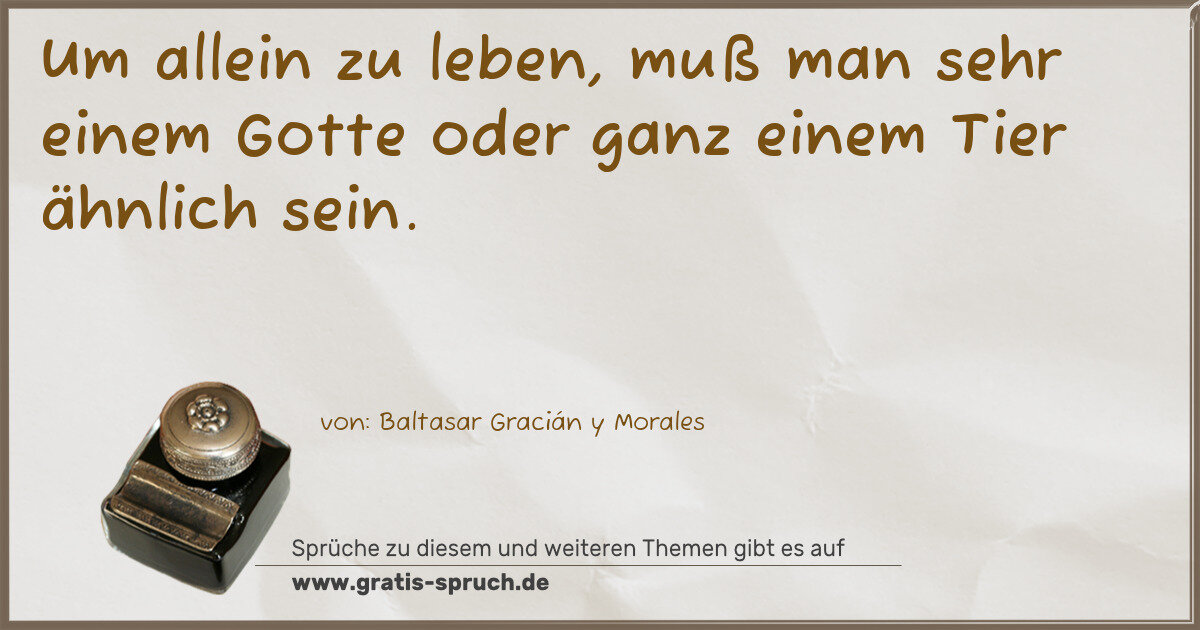 Spruchbild: Um allein zu leben, muß man sehr einem Gotte oder ganz einem Tier ähnlich sein.