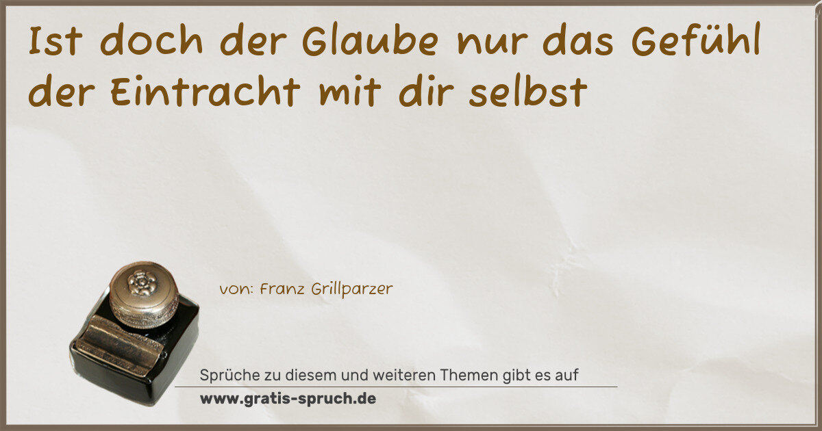 Spruchbild: Ist doch der Glaube nur das Gefühl der Eintracht mit dir selbst