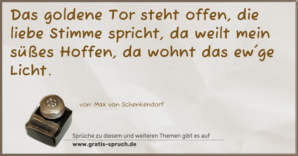 Spruchbild: Das goldene Tor steht offen, die liebe Stimme spricht, da weilt mein süßes Hoffen, da wohn …