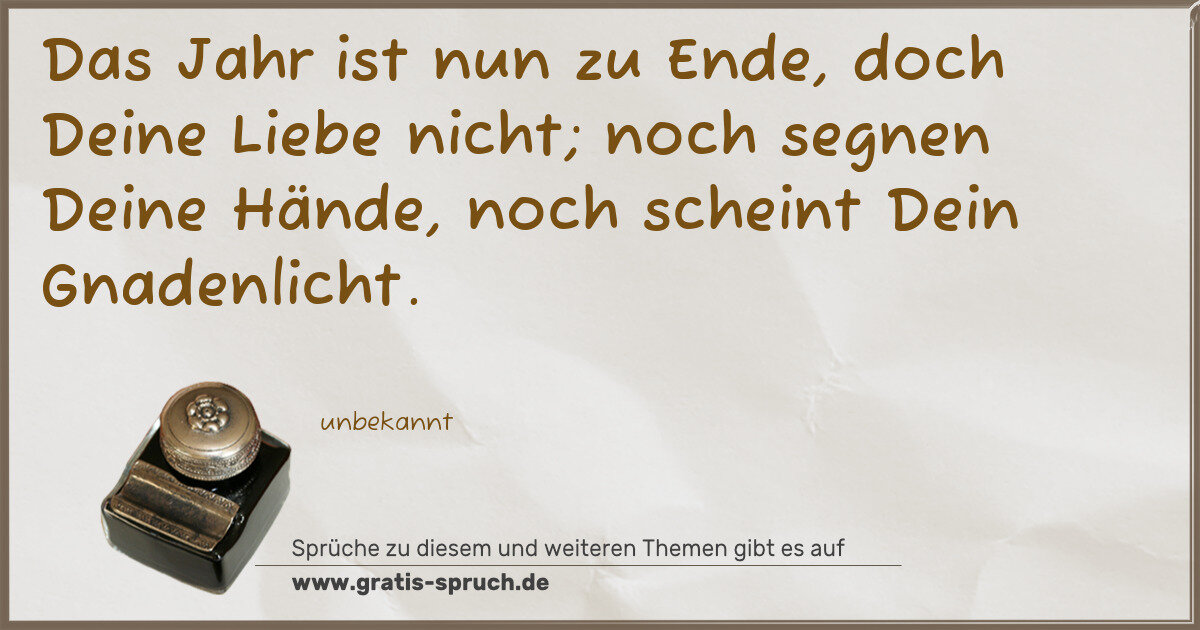 Spruchbild: Das Jahr ist nun zu Ende, doch Deine Liebe nicht; noch segnen Deine Hände, noch scheint De …