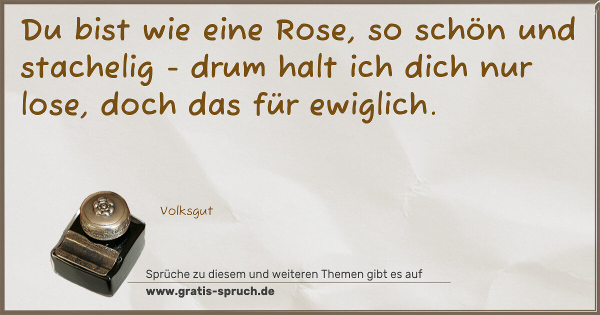 Spruchbild: Du bist wie eine Rose, so schön und stachelig - drum halt ich dich nur lose, doch das für …