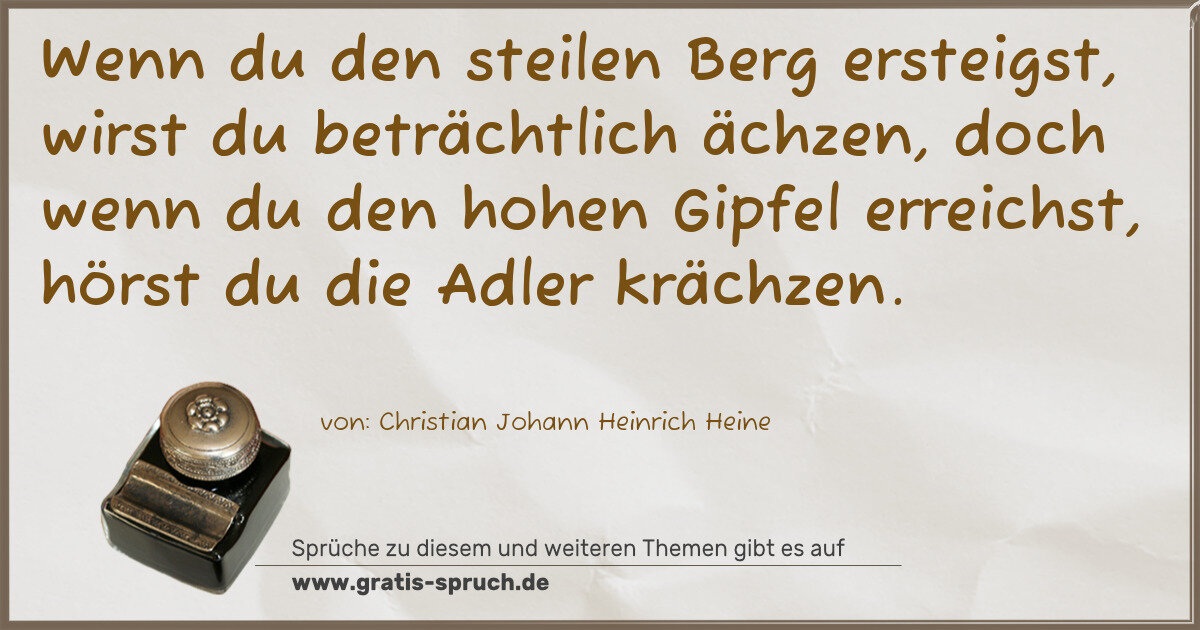 Spruchbild: Wenn du den steilen Berg ersteigst, wirst du beträchtlich ächzen, doch wenn du den hohen G …