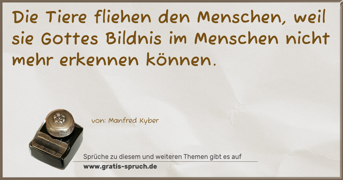 Spruchbild: Die Tiere fliehen den Menschen, weil sie Gottes Bildnis im Menschen nicht mehr erkennen …