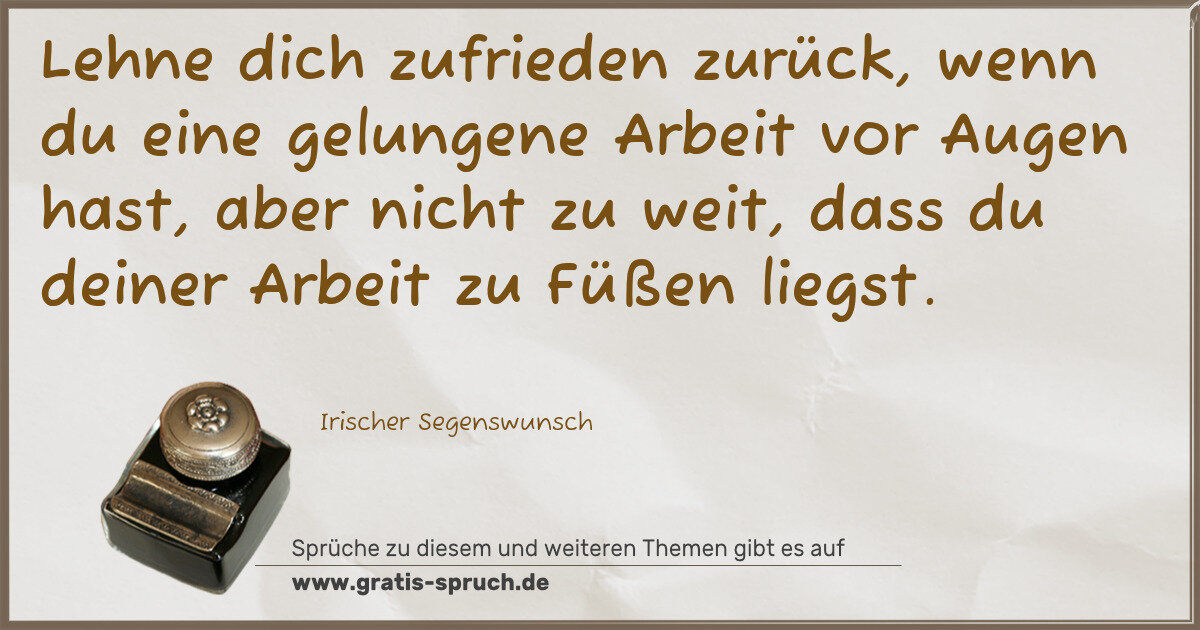 Spruchbild: Lehne dich zufrieden zurück, wenn du eine gelungene Arbeit vor Augen hast, aber nicht zu w …