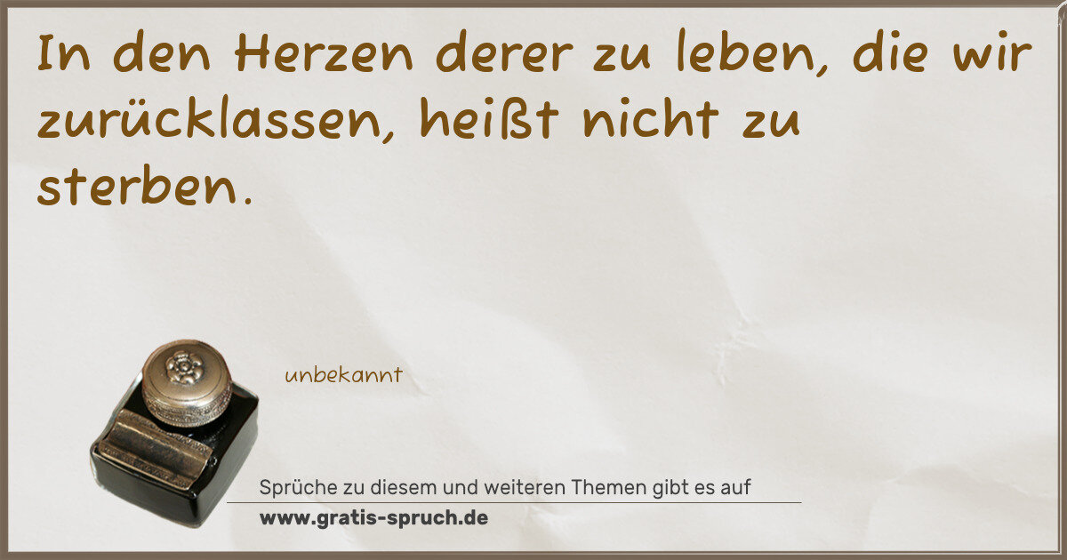 Spruchbild: In den Herzen derer zu leben, die wir zurücklassen, heißt nicht zu sterben.