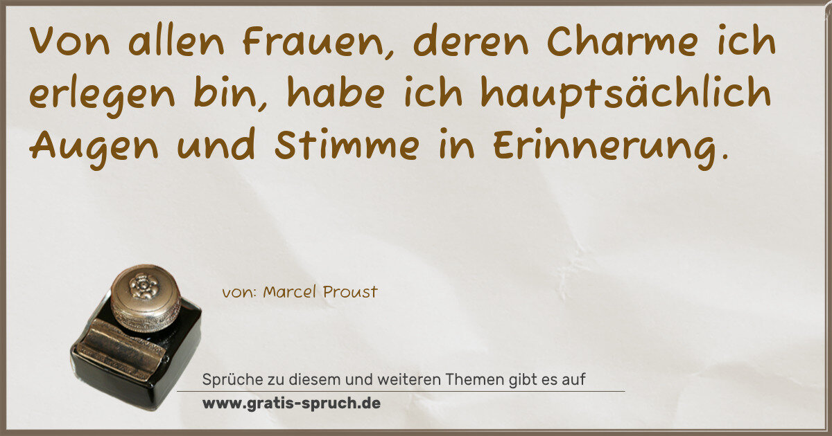 Spruchbild: Von allen Frauen, deren Charme ich erlegen bin, habe ich hauptsächlich Augen und Stimme i …