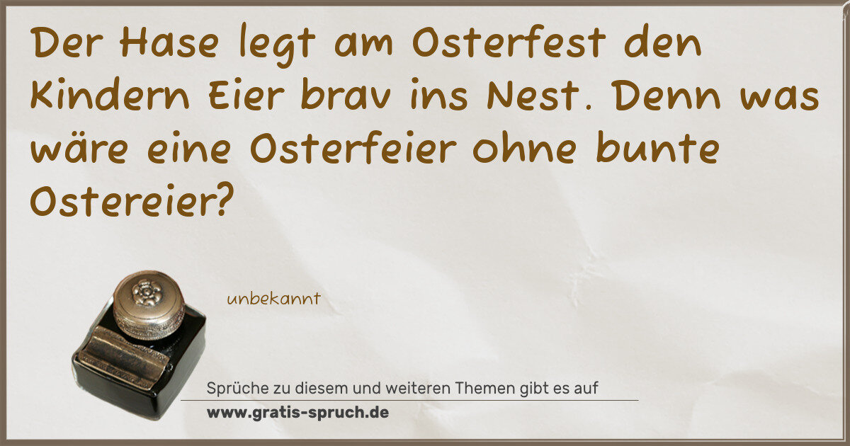 Spruchbild: Der Hase legt am Osterfest den Kindern Eier brav ins Nest. Denn was wäre eine Osterfeier …