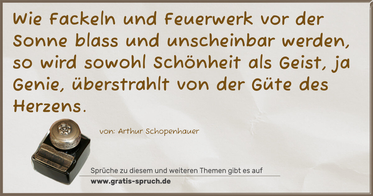 Spruchbild: Wie Fackeln und Feuerwerk vor der Sonne blass und unscheinbar werden, so wird sowohl Schön …