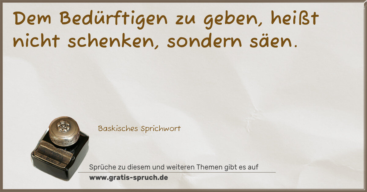 Spruchbild: Dem Bedürftigen zu geben, heißt nicht schenken, sondern säen.