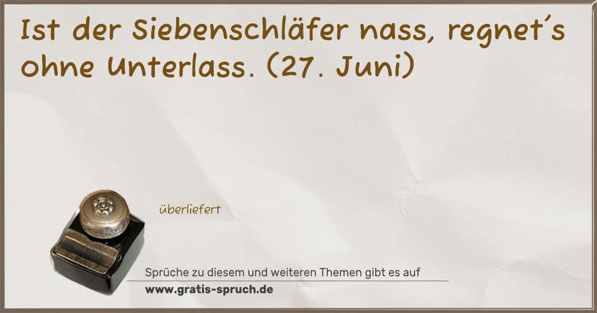 Spruchbild: Ist der Siebenschläfer nass, regnet's ohne Unterlass. (27. Juni)