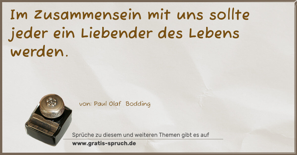 Spruchbild: Im Zusammensein mit uns sollte jeder ein Liebender des Lebens werden.