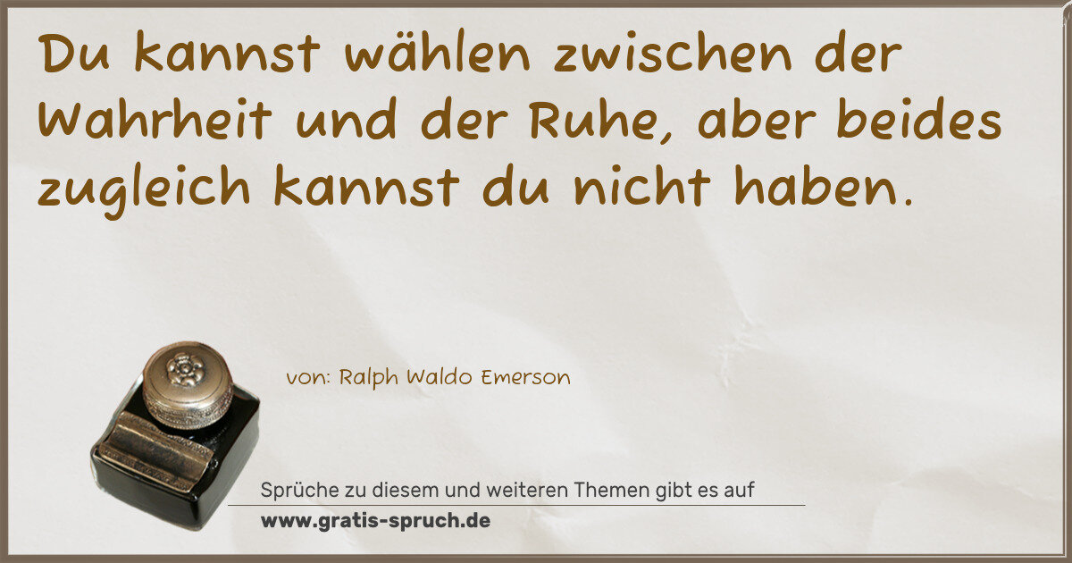Spruchbild: Du kannst wählen zwischen der Wahrheit und der Ruhe, aber beides zugleich kannst du nicht …