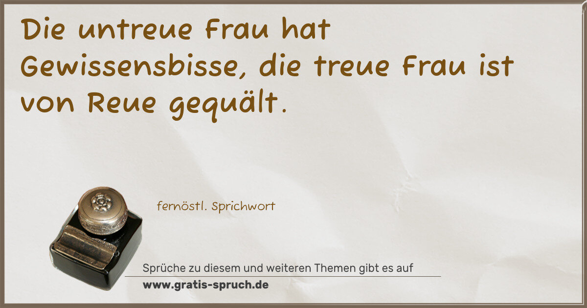 Spruchbild: Die untreue Frau hat Gewissensbisse, die treue Frau ist von Reue gequält.