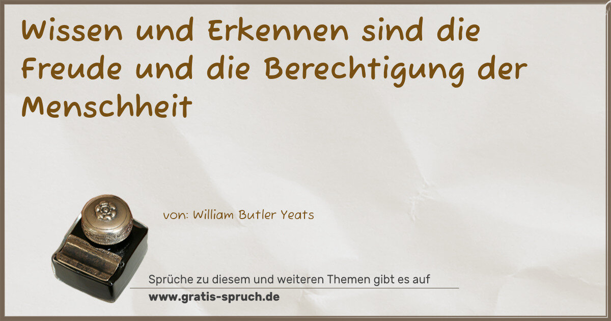 Spruchbild: Wissen und Erkennen sind die Freude und die Berechtigung der Menschheit
