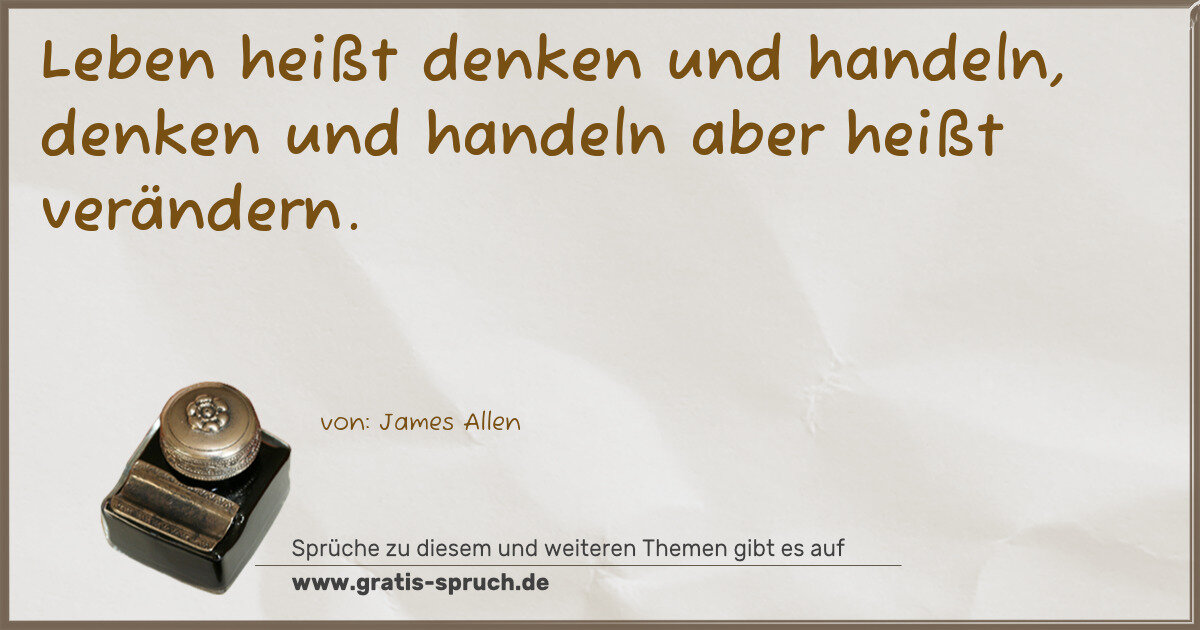 Spruchbild: Leben heißt denken und handeln, denken und handeln aber heißt verändern.
