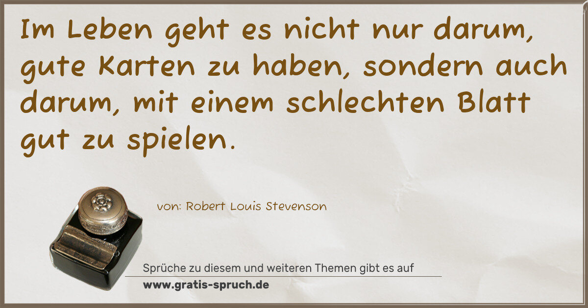 Spruchbild: Im Leben geht es nicht nur darum, gute Karten zu haben, sondern auch darum, mit einem s …
