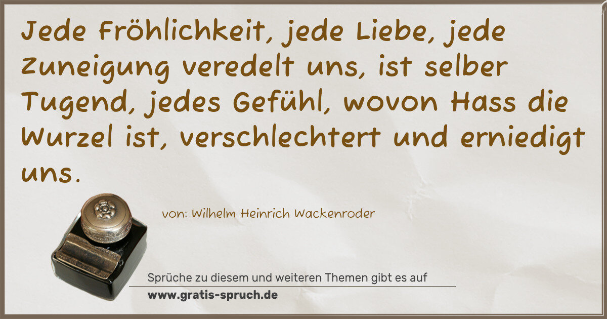 Spruchbild: Jede Fröhlichkeit, jede Liebe, jede Zuneigung veredelt uns, ist selber Tugend, jedes Gefüh …