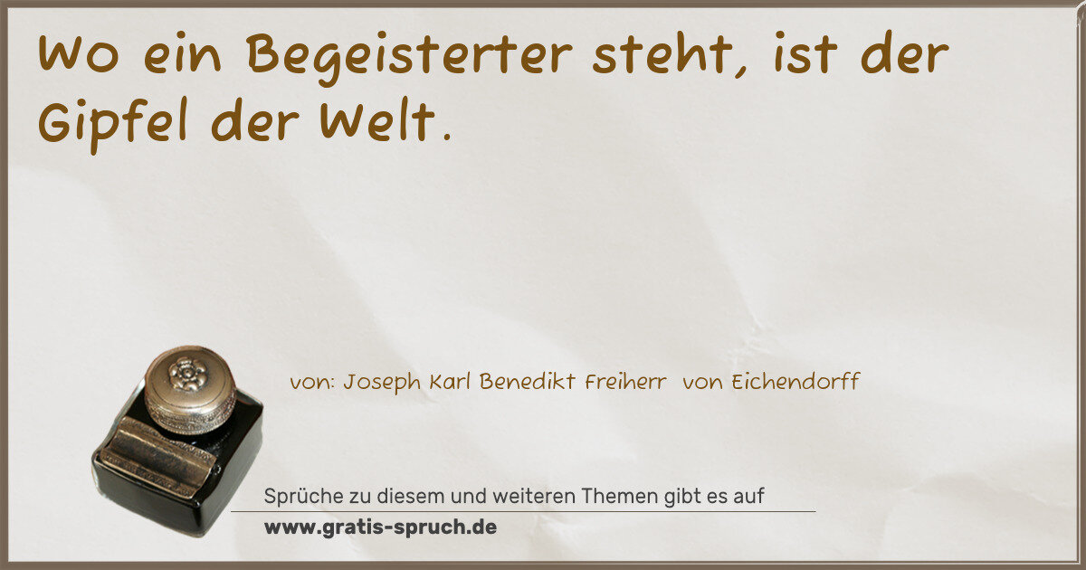 Spruchbild: Wo ein Begeisterter steht, ist der Gipfel der Welt.