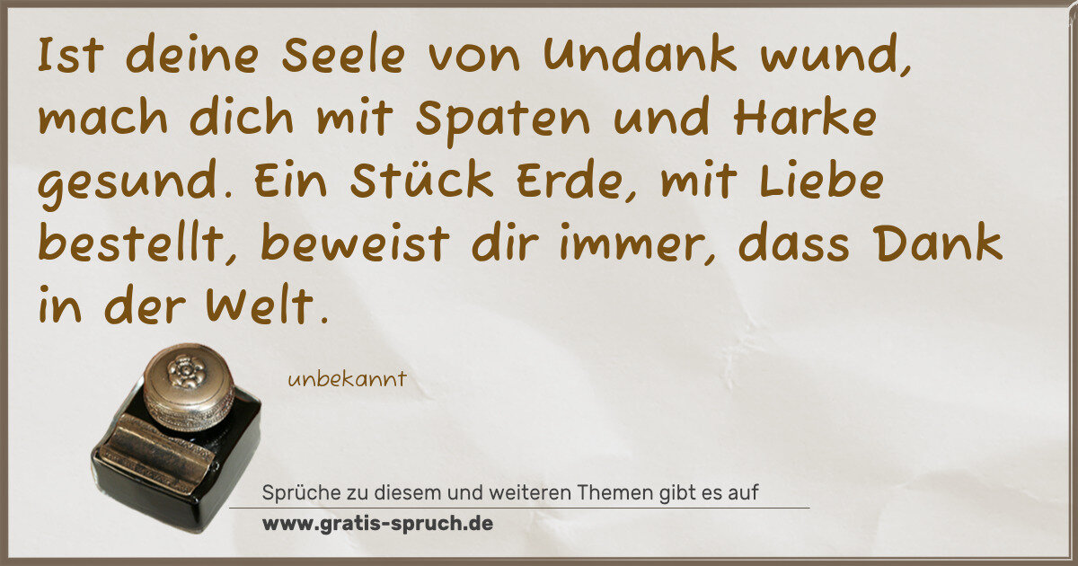 Spruchbild: Ist deine Seele von Undank wund, mach dich mit Spaten und Harke gesund. Ein Stück Erde, mi …