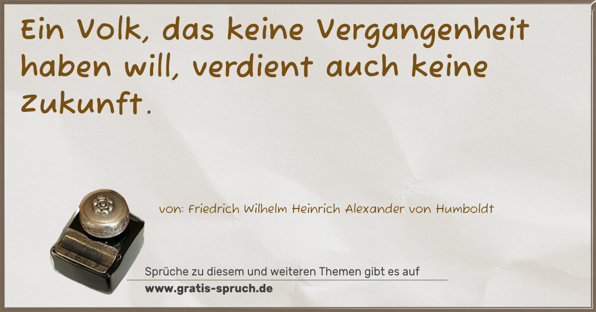 Spruchbild: Ein Volk, das keine Vergangenheit haben will, verdient auch keine Zukunft.
