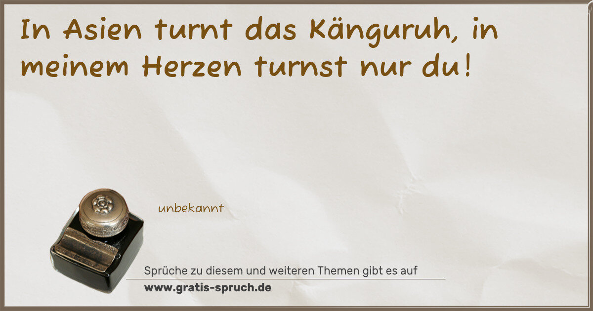 Spruchbild: In Asien turnt das Känguruh, in meinem Herzen turnst nur du!