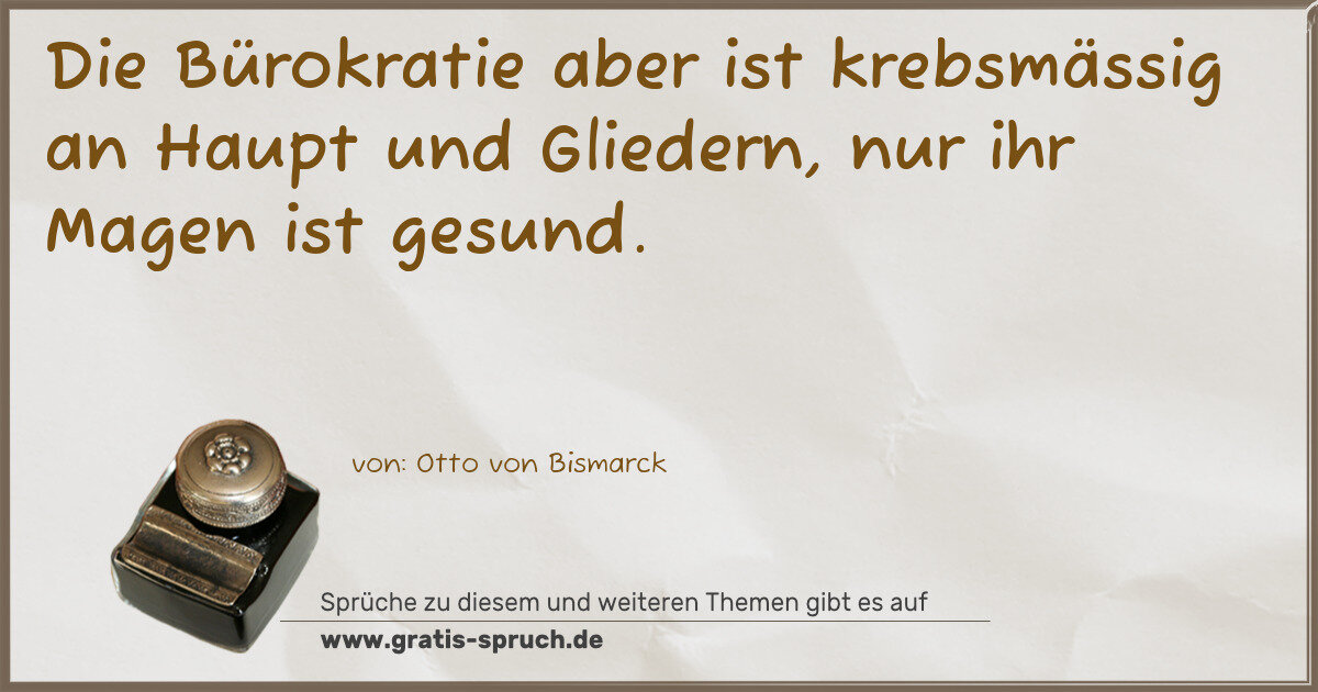 Spruchbild: Die Bürokratie aber ist krebsmässig an Haupt und Gliedern, nur ihr Magen ist gesund.