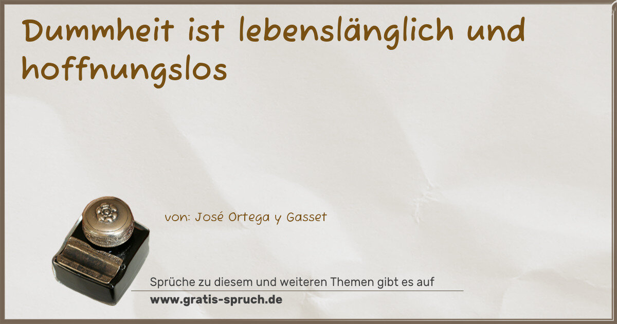 Spruchbild: Dummheit ist lebenslänglich und hoffnungslos