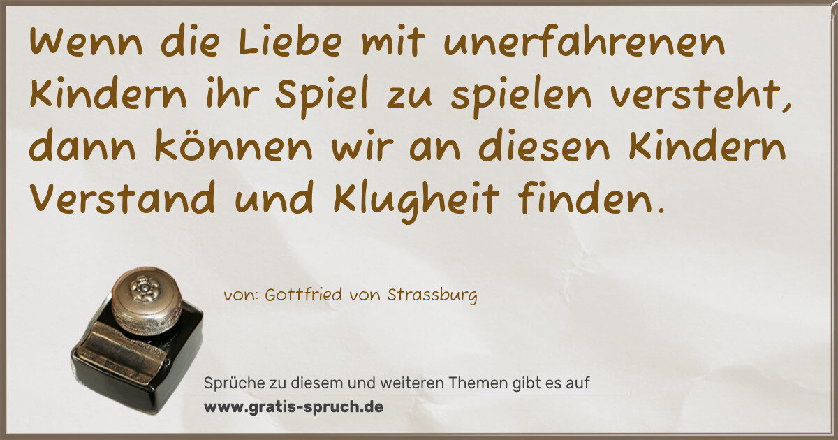 Spruchbild: Wenn die Liebe mit unerfahrenen Kindern ihr Spiel zu spielen versteht, dann können wir an …