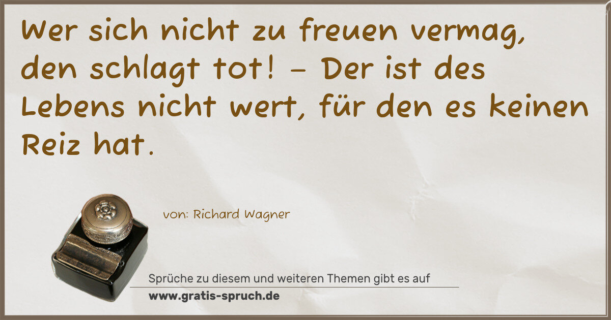 Spruchbild: Wer sich nicht zu freuen vermag, den schlagt tot! – Der ist des Lebens nicht wert, für de …