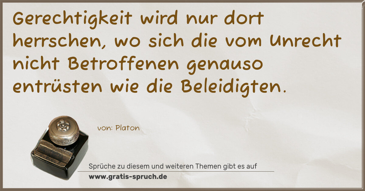 Spruchbild: Gerechtigkeit wird nur dort herrschen, wo sich die vom Unrecht nicht Betroffenen genauso e …
