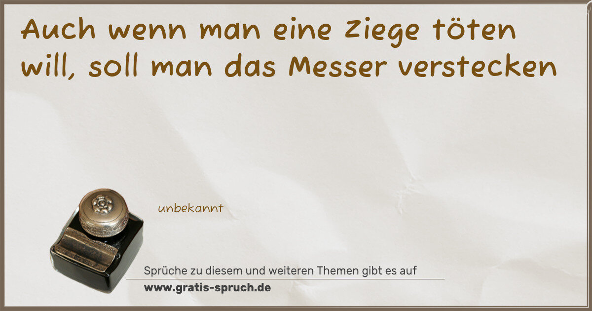 Spruchbild: Auch wenn man eine Ziege töten will, soll man das Messer verstecken