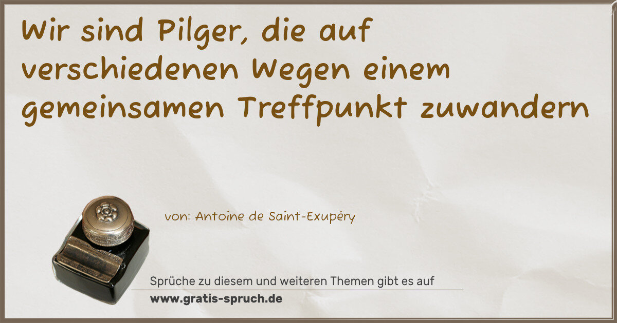 Spruchbild: Wir sind Pilger, die auf verschiedenen Wegen einem gemeinsamen Treffpunkt zuwandern
