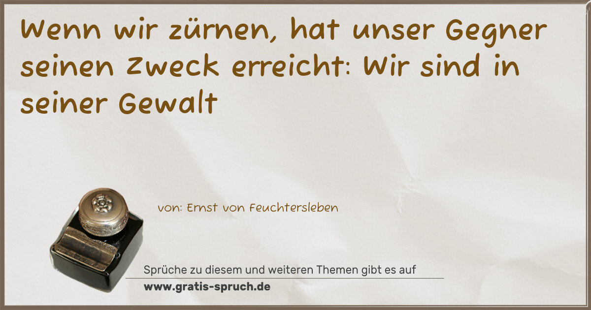 Spruchbild: Wenn wir zürnen, hat unser Gegner seinen Zweck erreicht: Wir sind in seiner Gewalt