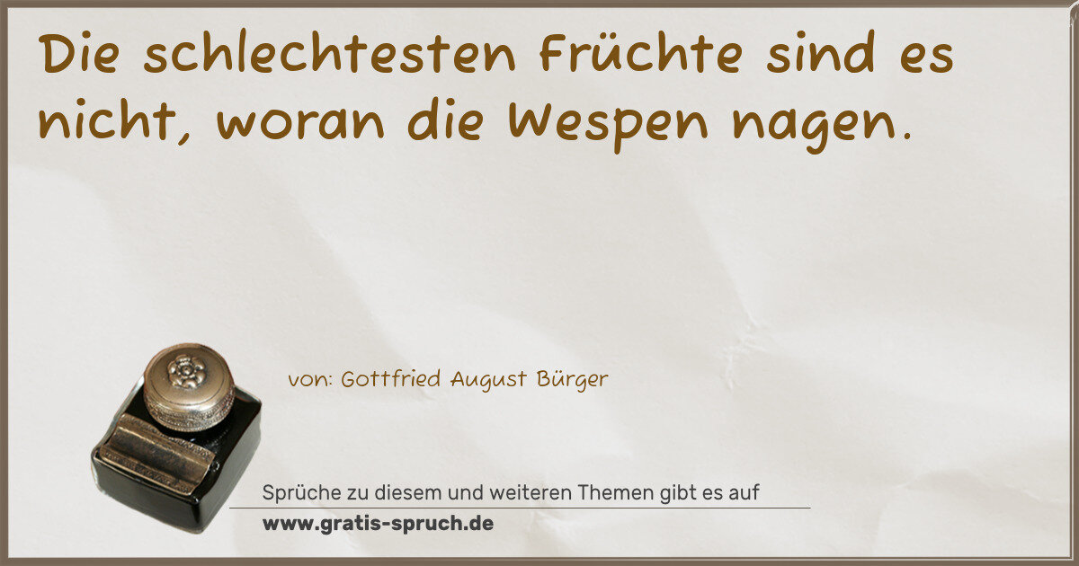 Spruchbild: Die schlechtesten Früchte sind es nicht, woran die Wespen nagen.