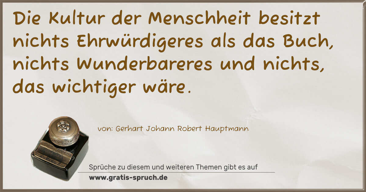 Spruchbild: Die Kultur der Menschheit besitzt nichts Ehrwürdigeres als das Buch, nichts Wunderbareres …