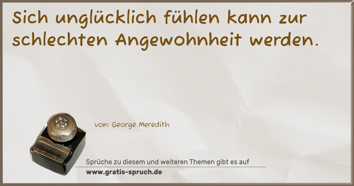 Spruchbild: Sich unglücklich fühlen kann zur schlechten Angewohnheit werden.