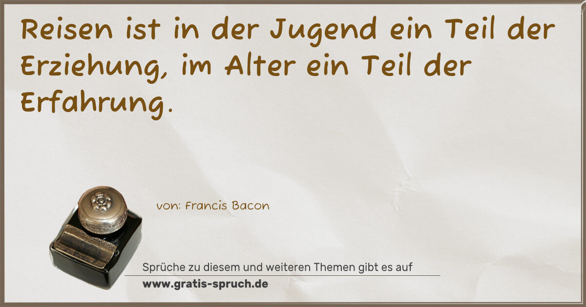 Spruchbild: Reisen ist in der Jugend ein Teil der Erziehung, im Alter ein Teil der Erfahrung.