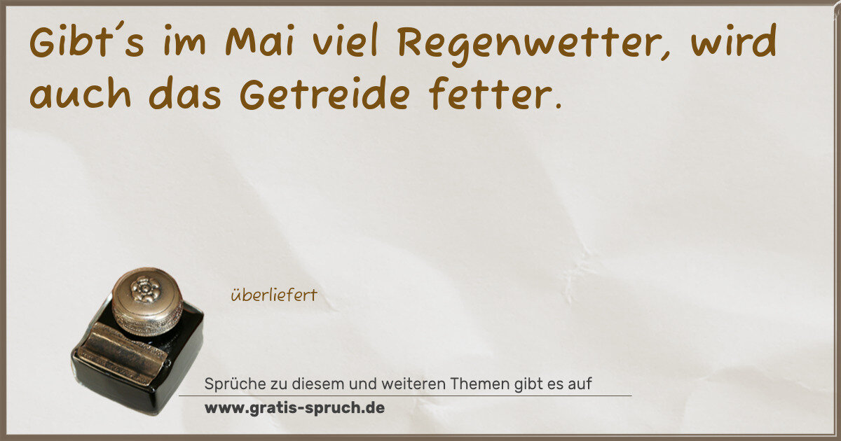 Spruchbild: Gibt's im Mai viel Regenwetter, wird auch das Getreide fetter.