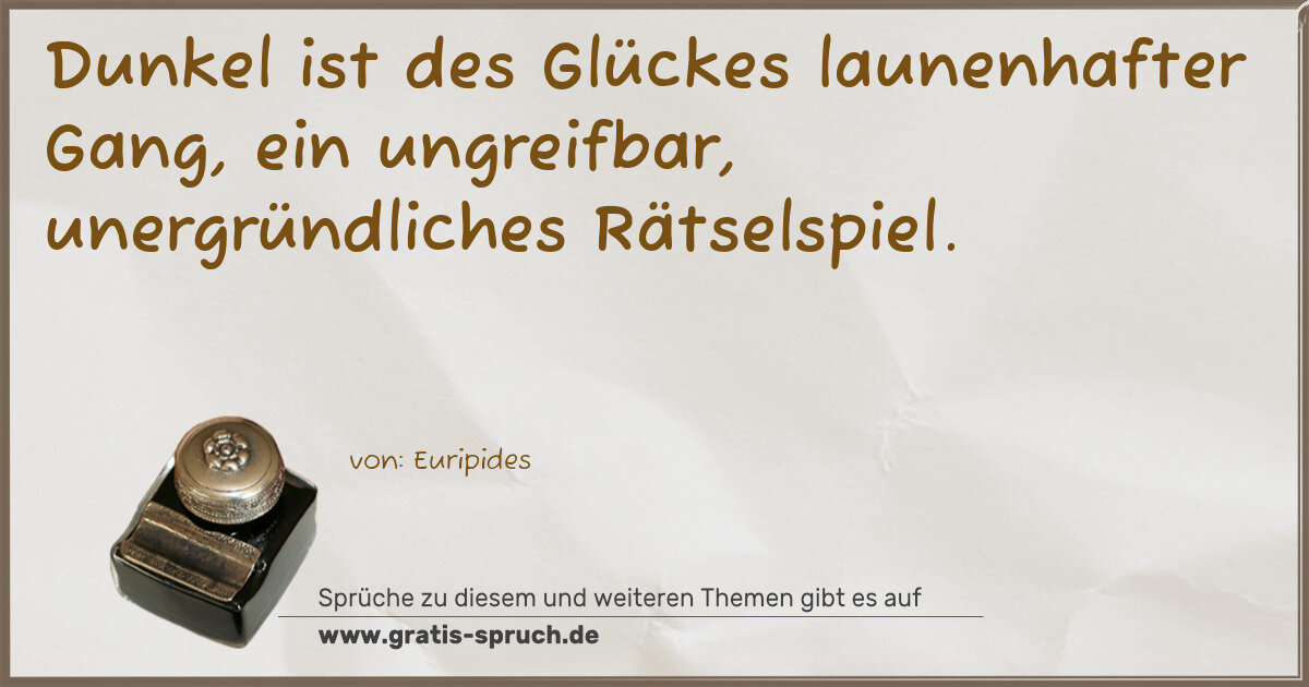 Spruchbild: Dunkel ist des Glückes launenhafter Gang, ein ungreifbar, unergründliches Rätselspiel.