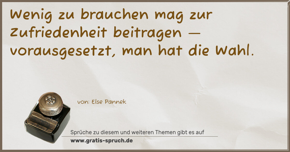Spruchbild: Wenig zu brauchen mag zur Zufriedenheit beitragen — vorausgesetzt, man hat die Wahl.