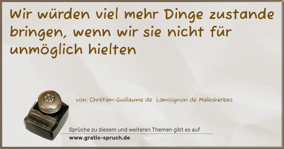 Spruchbild: Wir würden viel mehr Dinge zustande bringen, wenn wir sie nicht für unmöglich hielten